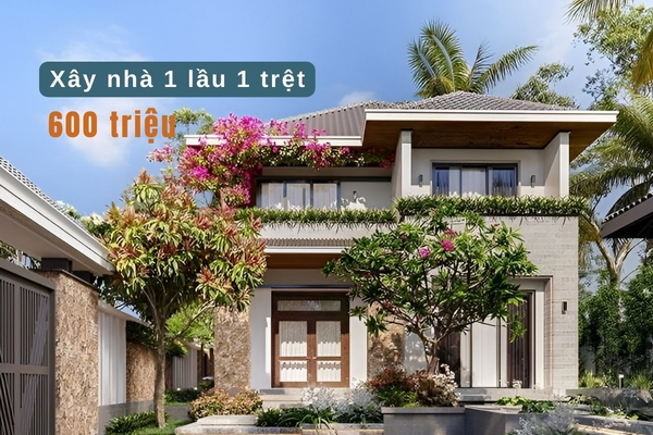 Xây nhà 1 lầu 1 trệt giá 600 triệu có khả thi không?