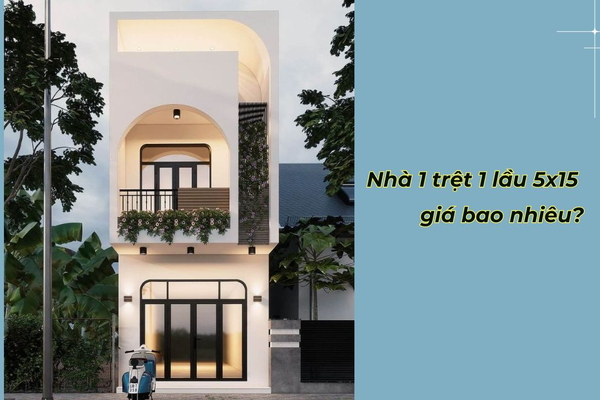 Chi phí xây mẫu nhà 1 trệt 1 lầu 5x15m giá bao nhiêu tiền?