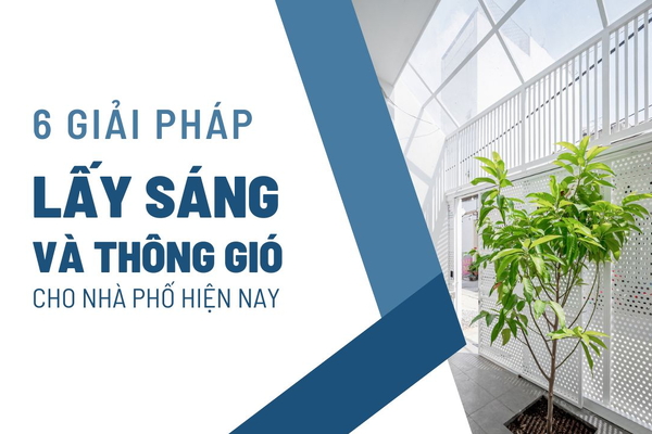 6 Giải pháp lấy sáng và thông gió cho nhà phố hiện nay
