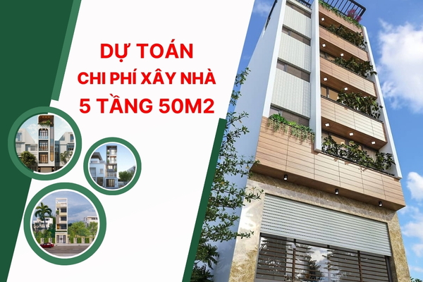 Dự trù chi phí xây nhà 5 tầng 50m2 trọn gói bao tiền?