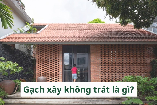Gạch xây không trát là gì? Những mẫu thiết kế nội - ngoại thất gạch xây không trát ấn tượng