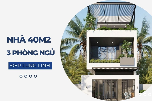 37 Mẫu thiết kế nhà 40m2 3 phòng ngủ ấn tượng đẹp lung linh