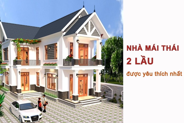 39 Mẫu nhà mái thái 2 lầu đẹp được yêu thích nhất