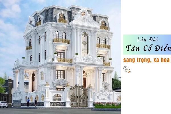 55 Mẫu Thiết Kế Lâu Đài Tân Cổ Điển sang trọng đẳng cấp xa hoa