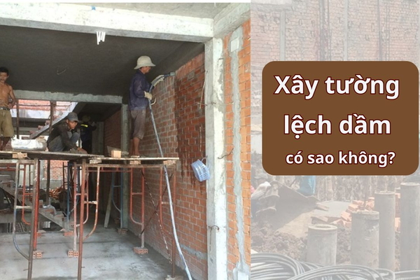 Xây tường lệch dầm có sao không?