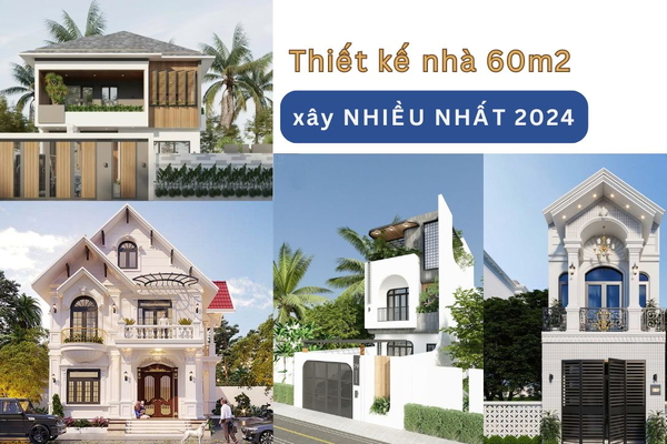 50 thiết kế nhà 60m2 xây dựng nhiều nhất 2024