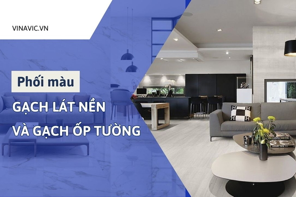 Cách phối màu gạch lát nền và gạch ốp tường dẫn đầu xu hướng 2024