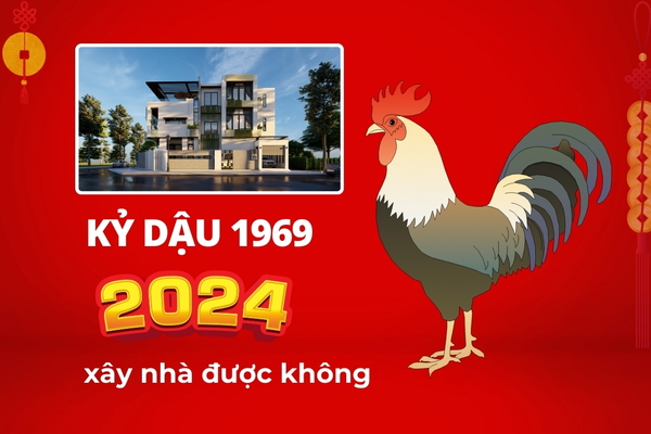 1969 Tuổi Kỷ Dậu xây nhà năm 2024 có được không?