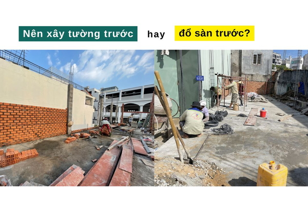 Nên xây tường trước hay đổ sàn trước?