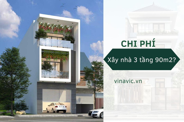 Chi phí xây nhà 3 tầng 90m2 hết bao nhiêu tiền?