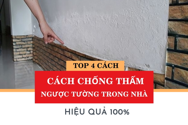 Top 4 cách chống thấm ngược tường trong nhà hiệu quả 100%