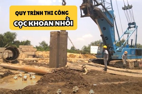 Quy trình thi công cọc khoan nhồi và tiêu chuẩn nghiệm thu