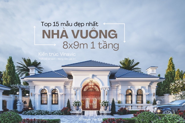 Top 15 Mẫu Nhà Vuông 8x9m 1 Tầng Đẹp Nhất 2024