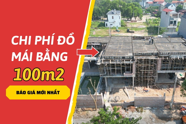 Chi Phí Đổ Mái Bằng 100m2 Năm 2024 - Báo Giá Mới Nhất