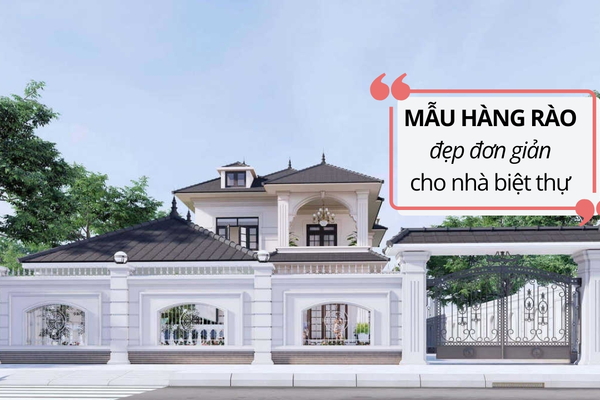 BST Mẫu hàng rào đẹp đơn giản cho nhà biệt thự hót nhất 2024