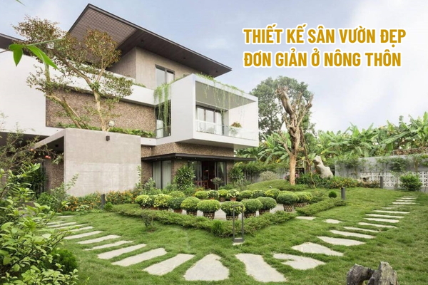 Ý tưởng thiết kế sân vườn đẹp đơn giản ở nông thôn được yêu thích nhất