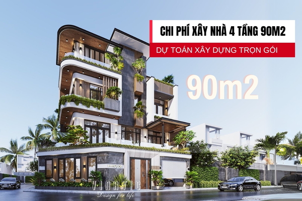 Dự toán chi phí xây nhà 4 tầng 90m2 trọn gói