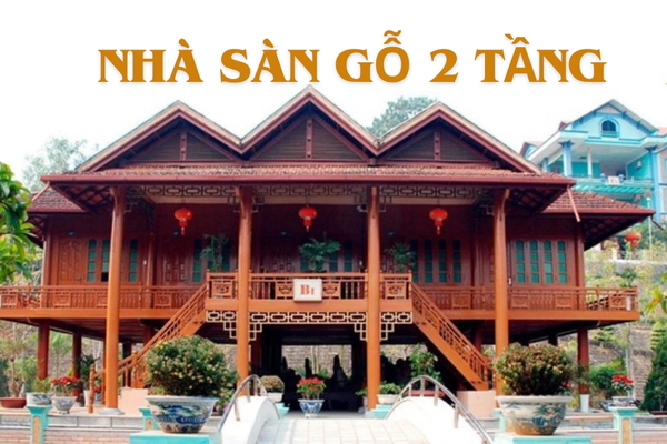 39 Kiểu mẫu nhà sàn gỗ 2 tầng đẹp, kiến trúc độc đáo
