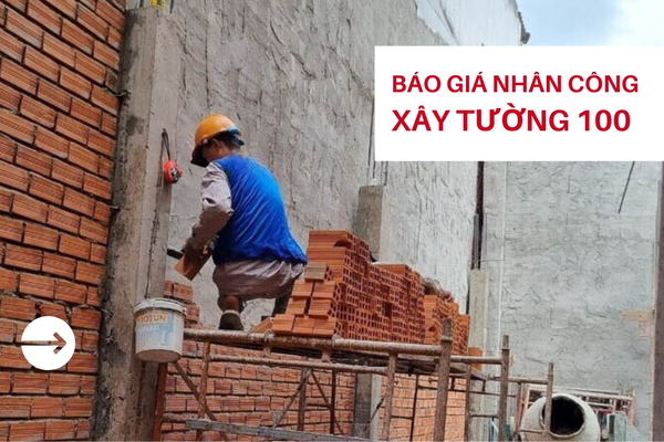 Báo giá nhân công xây tường 100 mới nhất hiện nay