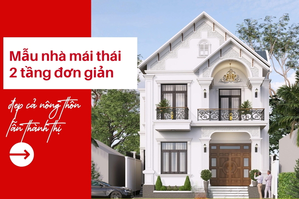 100 Mẫu nhà mái thái 2 tầng đơn giản đẹp cả nông thôn lẫn thành thị