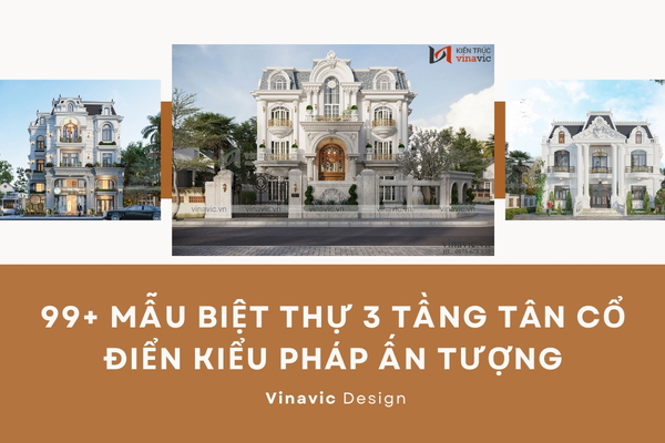 99+ Mẫu biệt thự 3 tầng tân cổ điển kiểu pháp ấn tượng