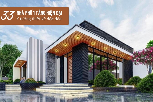 33+ Mẫu thiết kế nhà phố 1 tầng hiện đại với những ý tưởng độc đáo