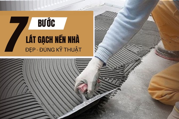 Hướng dẫn cách lát gạch nền nhà đẹp chuẩn, đúng kỹ thuật nhất
