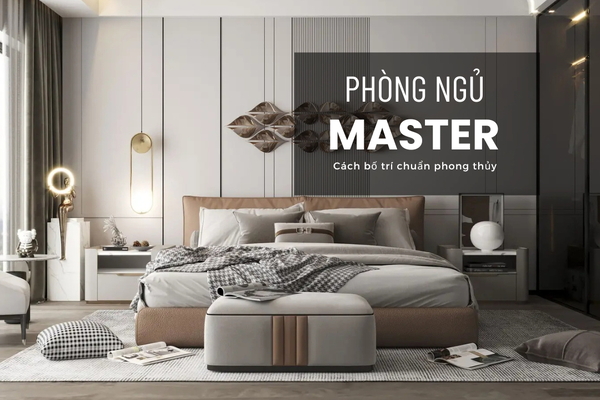 Phòng ngủ master là gì? Cách bố trí phòng master đẹp chuẩn phong thủy
