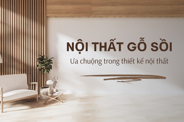 Báo giá thi công nội thất gỗ sồi trọn gói, mới nhất 2025