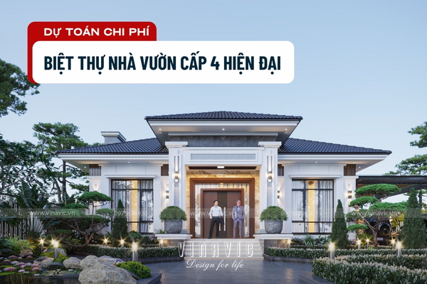 Dự toán chi phí xây biệt thự nhà vườn cấp 4 hiện đại [Mới 2025]