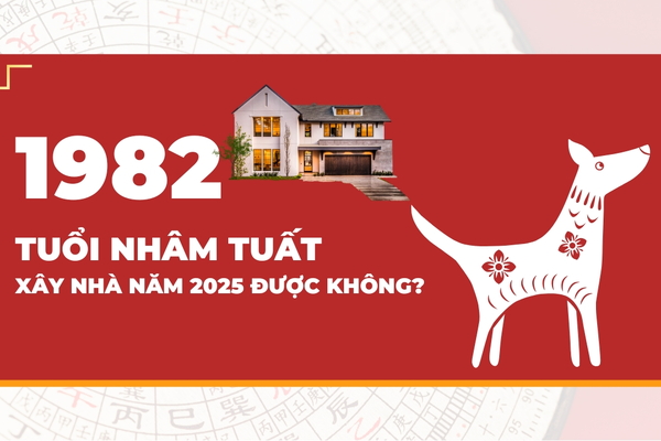 Tuổi Nhâm Tuất 1982 xây nhà năm 2025 được không, tháng nào tốt?