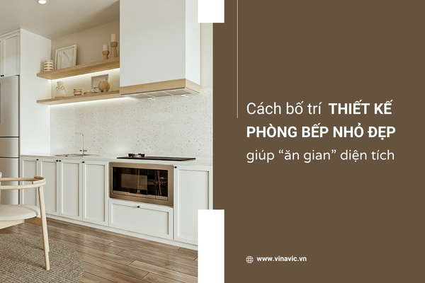 Cách bố trí thiết kế phòng bếp nhỏ đẹp giúp “ăn gian” diện tích