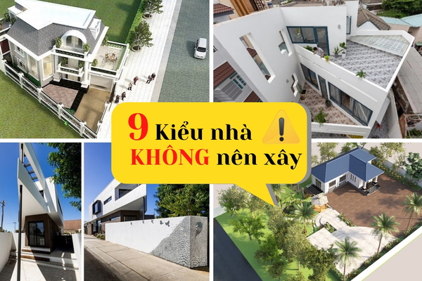9 KIỂU NHÀ KHÔNG NÊN XÂY mà gia chủ cần phải tránh