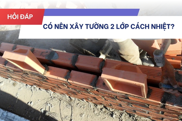 Có nên xây tường 2 lớp cách nhiệt hay không?