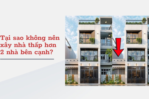 Tại sao không nên xây nhà thấp hơn 2 nhà bên cạnh?