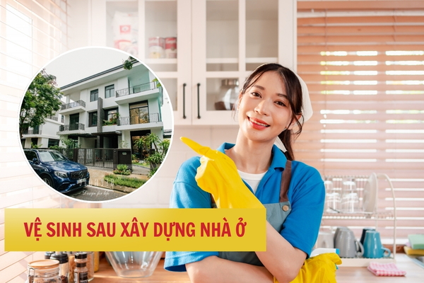 Các hạng mục cần vệ sinh sau xây dựng nhà ở chi tiết nhất