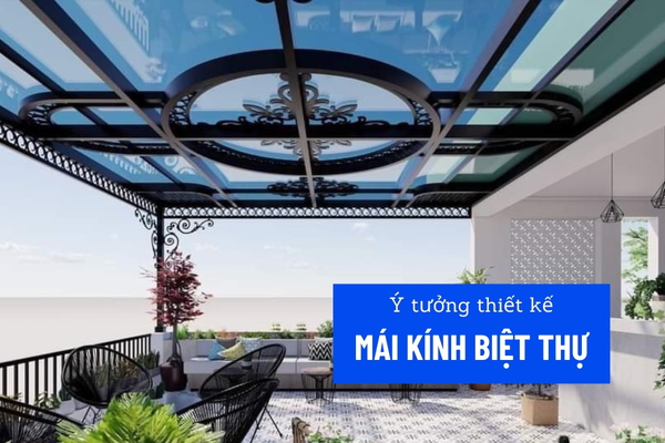 55 Ý tưởng thiết kế mái kính biệt thự đẹp kiểu dáng ấn tượng nhất