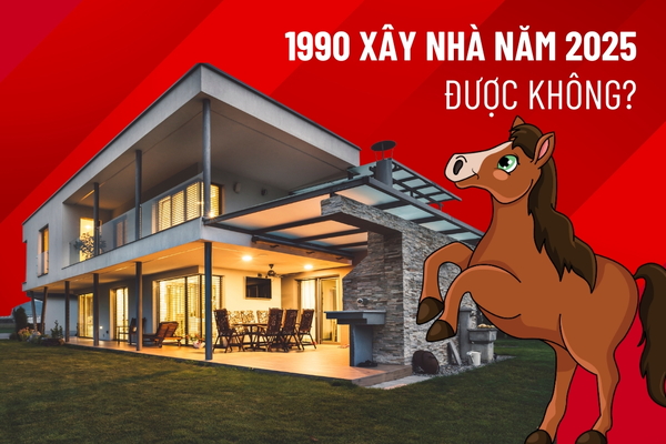 1990 Xây Nhà Năm 2025 Được Không? Giải Đáp Chi Tiết!