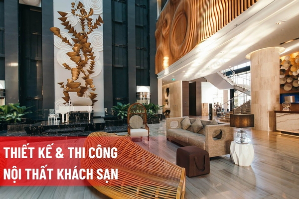 Thi Công Nội Thất Khách Sạn | Sang Trọng – Đẳng Cấp – Ấn Tượng