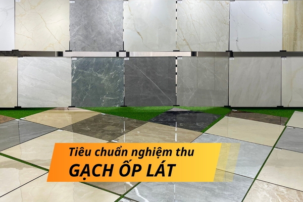 Tiêu Chuẩn Nghiệm Thu Gạch Ốp Lát Đúng Kỹ Thuật Mới Nhất 2025