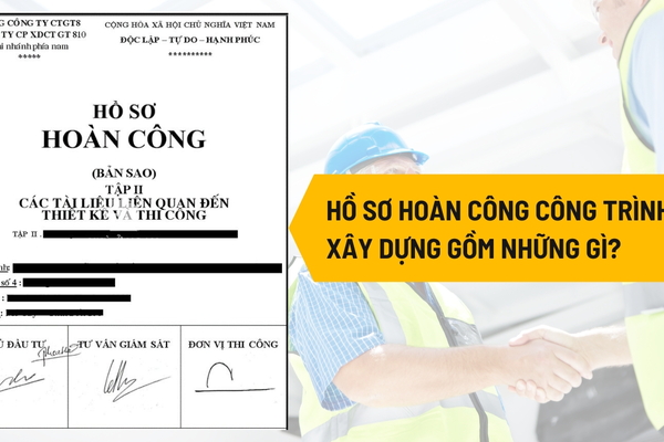 Hồ sơ hoàn công công trình xây dựng gồm những gì?