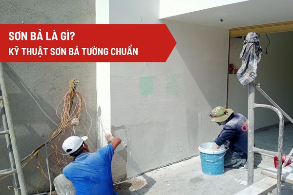 Sơn bả là gì? Kỹ thuật sơn bả tường chuẩn chỉ với 4 bước