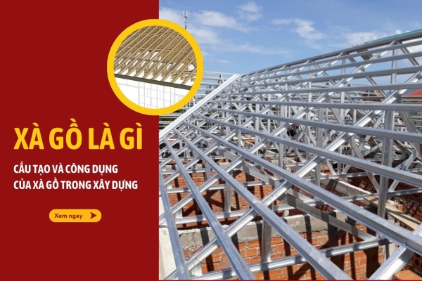 Xà gồ là gì? Cấu tạo và công dụng của xà gồ trong xây dựng