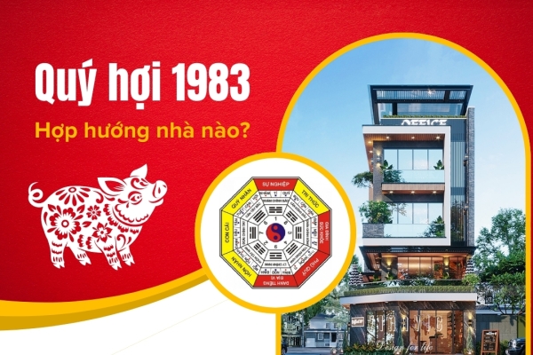 Phong thủy tuổi Quý Hợi 1983 hợp hướng nhà nào?