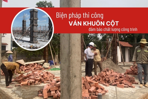 Biện pháp thi công ván khuôn cột đảm bảo chất lượng công trình