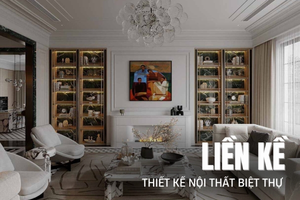 Tư vấn thiết kế nội thất biệt thự liền kề đẹp trọn gói uy tín