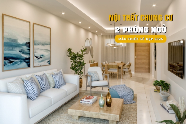 39 Mẫu thiết kế nội thất chung cư 2 phòng ngủ đẹp 2025