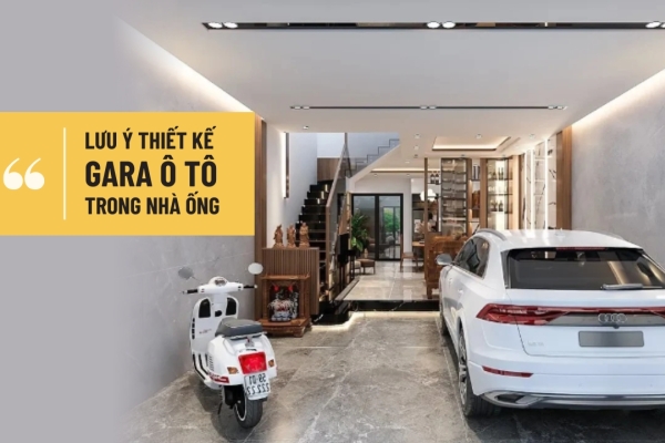 Những lưu ý thiết kế gara ô tô trong nhà ống bạn cần biết