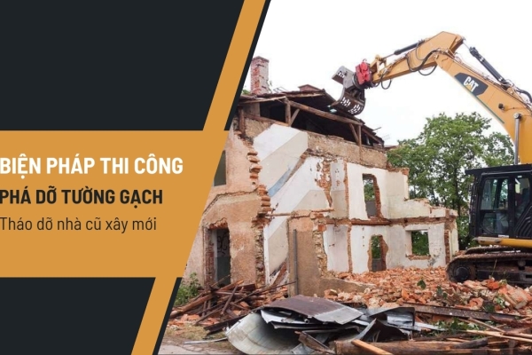 Các biện pháp thi công phá dỡ tường gạch, tháo dỡ nhà cũ xây mới