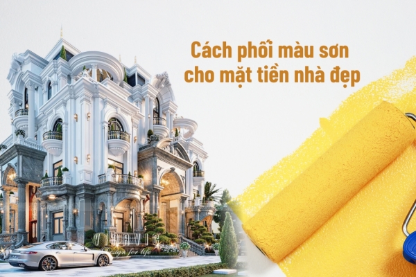 Hướng dẫn cách phối màu sơn mặt tiền nhà đẹp hợp phong thủy